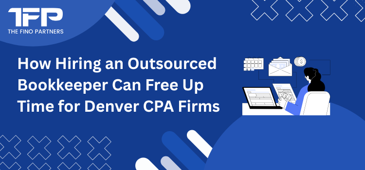 How Hiring an Outsourced Bookkeeper Can Free Up Time for Denver CPA Firms
